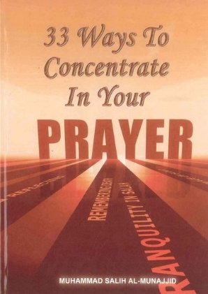 33 Ways to Concentrate in your Prayer by Salih al-Munajjid.