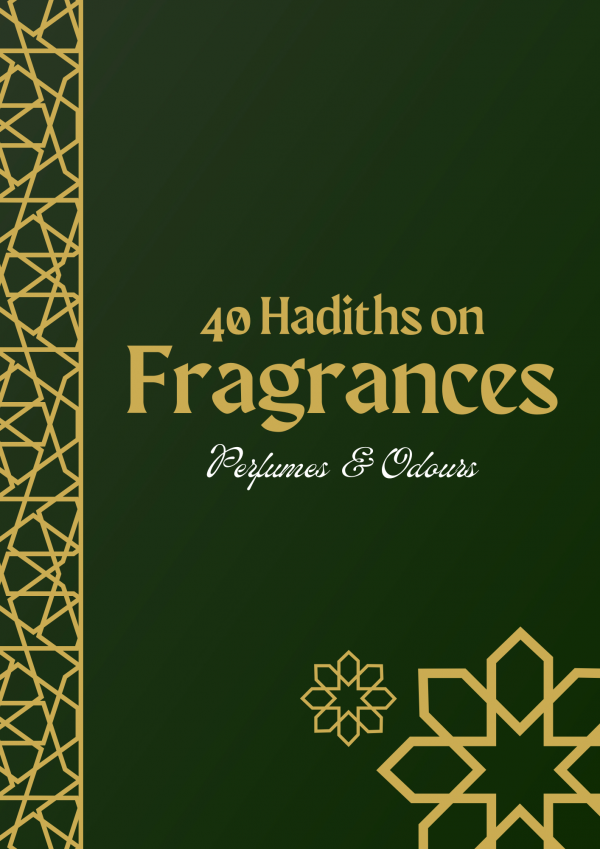Forty Hadiths on Fragrances, Perfumes & Odours.