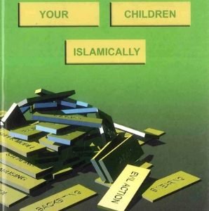 How to Bring up your Children Islamically by Wahid Abdussalam Bali.