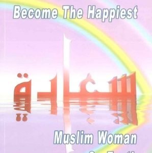 How to become the Happiest Woman on Earth by Aidh Abdullah al-Qarni.