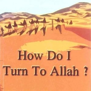 How do I Turn to Allah? by Sheikh Mohammad Hussain Yaqub.