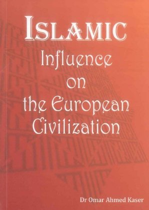 Islamic Influence on the European Civilization by Omar Ahmed Kaser.