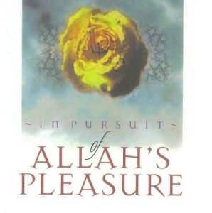 In Pursuit of Allah's Pleasure by Naahah Ibrahim, Asim Abdul Maajid and Esaam-ud-Deen Darbaalah.